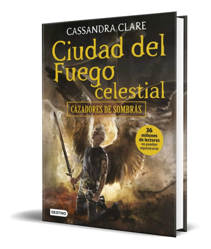 CIUDAD DEL FUEGO CELESTIAL, de Cassandra Clare. Editorial Planeta, tapa blanda en español, 2017