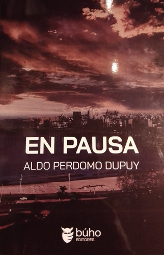 En Pausa, De Aldo Perdomo Dupuy. Editorial Búho Editores, Tapa Blanda, Edición 1 En Español