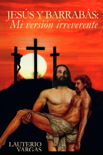 Libro Jesús Y Barrabás Mi Versión Irreverente (spanish Edit