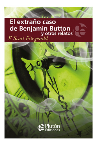 El Extraño Caso De Benjamin Button Y Otro Relatos - Pluton