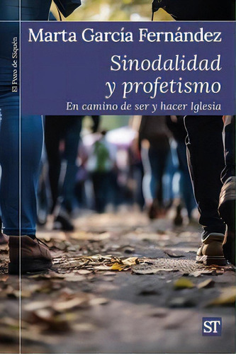 Sinodalidad Y Profetismo: En Camino De Ser Y Hacer Iglesia, De Garcia Fernandez, Marta. Editorial Editorial Sal Terrae, Tapa Blanda En Español