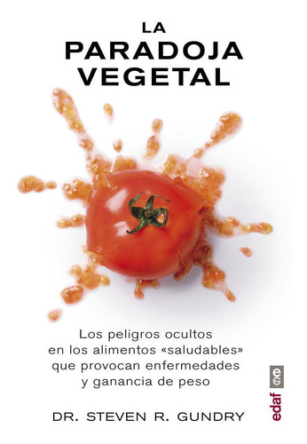 La paradoja vegetal. Los peligros de la comida sana que nos enferma y nos hace engordar