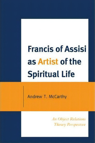 Francis Of Assisi As Artist Of The Spiritual Life, De Andrew T. Mccarthy. Editorial University Press America, Tapa Blanda En Inglés