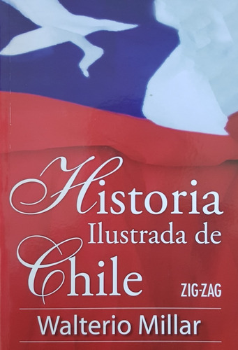 Historia Ilustrada De Chile - Walterio Millar