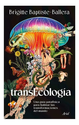 Transecología: Una Guía Patafísica Para Habitar Las Transformaciones Del, De Brigitte Baptiste. 6287569850, Vol. 1. Editorial Editorial Grupo Planeta, Tapa Blanda, Edición 2025 En Español, 2025