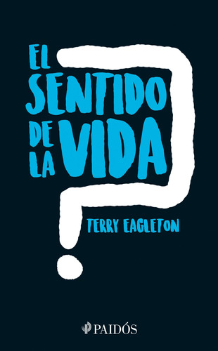 El sentido de la vida, de Eagleton, Terry. Serie Contextos Editorial Paidos México, tapa blanda en español, 2017