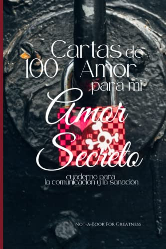 100 Cartas De Amor Para Mi Amor Secreto: Cuaderno Para La Co