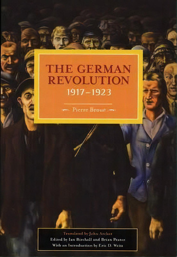 German Revolution, 1917-1923, De Pierre Broue. Editorial Haymarket Books, Tapa Blanda En Inglés