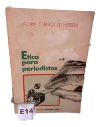 Etica Para Periodistas Gloria Cuenca De Hera E14