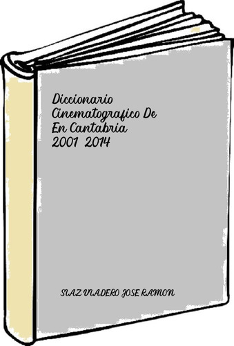 Diccionario Cinematografico De En Cantabria 2001-2014