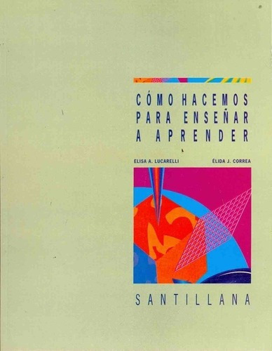 Como Hacemos Para Enseñar A Aprender - Lucarelli E A, De Lucarelli E A  Correa E J. Editorial Santillana Argentina En Español