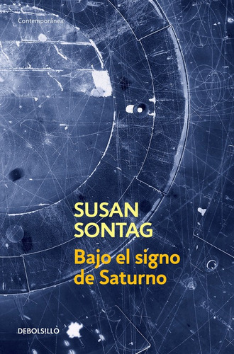 Bajo el signo de Saturno, de Sontag, Susan. Serie Contemporánea Editorial Debolsillo, tapa blanda en español, 2008