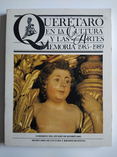 Querétaro En La Cultura Y Las Artes Memoria 1985-1989 (Reacondicionado)