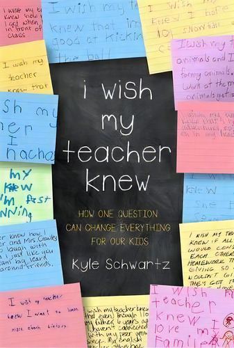 I Wish My Teacher Knew : How One Question Can Change Everything For Our Kids, De Kyle Schwartz. Editorial Ingram Publisher Services Us, Tapa Dura En Inglés