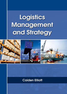 Libro Logistics Management And Strategy - Caiden Elliott
