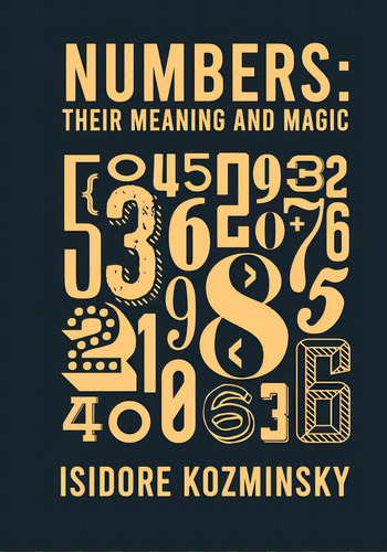 Numbers Their Meaning And Magic, De Kozminsky, Isidore. Editorial Lushena Books Inc, Tapa Blanda En Inglés