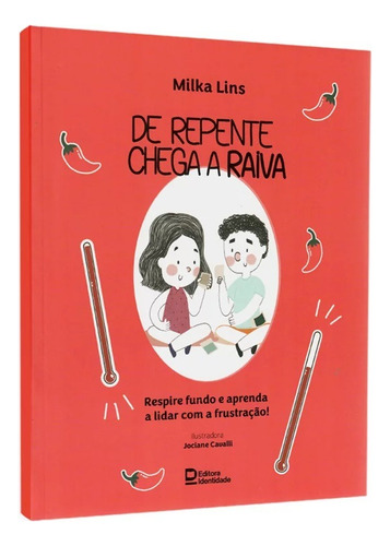 Livro Infantil De Repente Chega A Raiva: Respire Fundo E Aprenda A Lidar Com A Frustração, De Milka Lins. Editora Identidade, Capa Mole Em Português, 2023