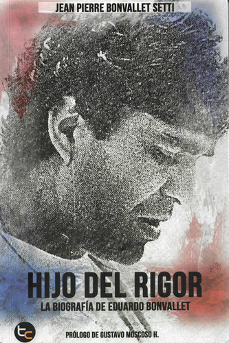 Hijo Del Rigor - La Biografia De Eduardo Bonvallet