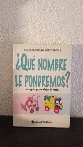 Que Nombre Le Pondremos? - María Fernanda Lopez Alcalá