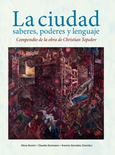 La Ciudad: Saberes, Poderes Y Lenguaje - Alicia Novick