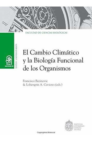 El Cambio Climatico Y La Biologia Funcio, De Bozinovic, Francisco. Editorial Ediciones Uc, Tapa Blanda En Español