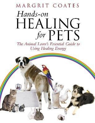 Hands-on Healing For Pets : The Animal Lover's Essential Gui