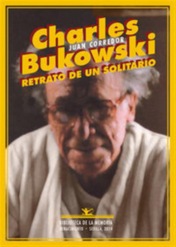 Charles Bukowski Retrato De Un Solitario - Corredor Juan