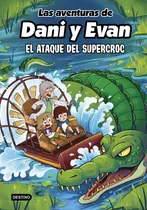 Comprar Las Aventuras De Dani Y Evan 11. El Ataque Del Supercroc, De Las Aventuras De Dani Y Evan. Editorial Destino Infantil & Juvenil, Tapa Dura En Español