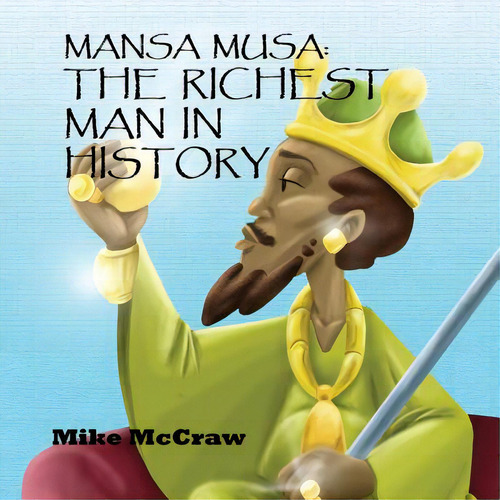 Mansa Musa: The Richest Man In History, De Mccraw, Mike. Editorial Lightning Source Inc, Tapa Blanda En Inglés