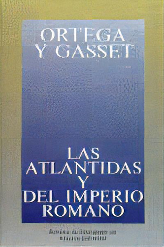 Las Atlãâ¡ntidas Y Del Imperio Romano, De Ortega Y Gasset, José., Vol. 1. Editorial Alianza Editorial, Tapa Blanda En Español