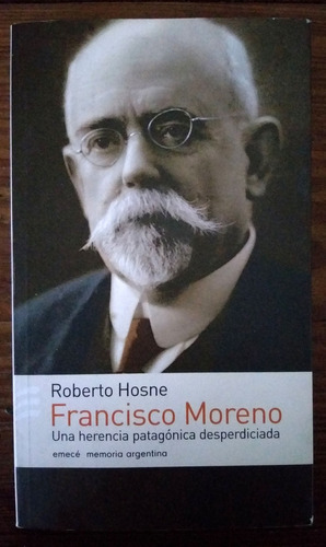 Francisco Moreno. Una Herencia Patagónica Desperdiciada 