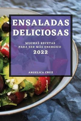 Libro Ensaladas Deliciosas 2022 : Muchas Recetas Para Ser...