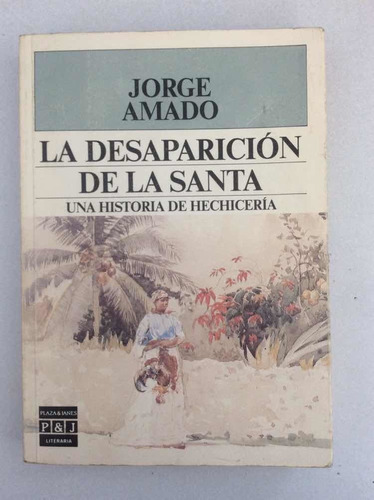 La Desaparición De La Santa. Jorge Amado. Ed. Plaza Y Janés.