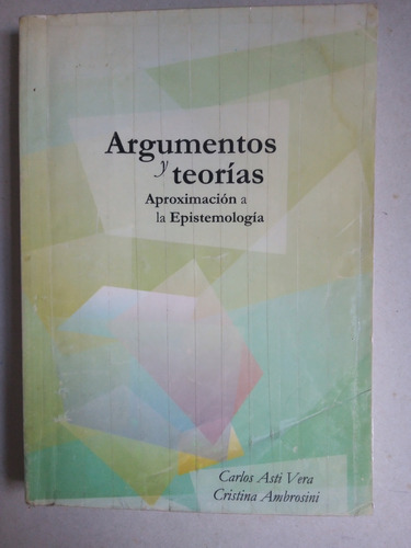 Argumentos Y Teorias Aproximacion A La Epistemologia 