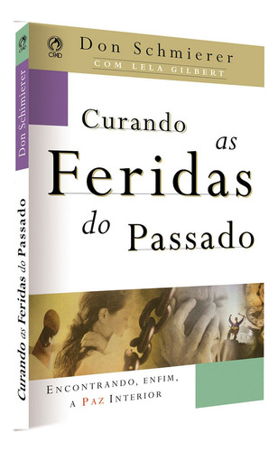 Curando as feridas do passado, de Schmierer, Don. Editora Casa Publicadora das Assembleias de Deus, capa mole em português, 2008