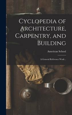 Libro Cyclopedia Of Architecture, Carpentry, And Building...