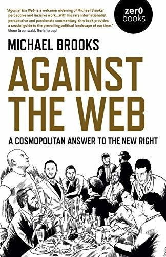 Contra La Web: Una Respuesta Cosmopolita A La Nueva Derecha