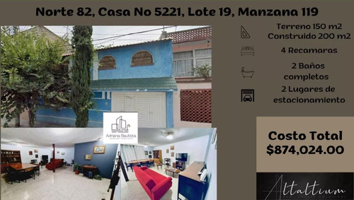 Casa En La Delegación Gustavo A. Madero, Col. Gertrudis Sánchez, Calle Norte 82, Casa No 5221, Lote 19, Manzana 119, 4 Recamaras 2 Lugares De  Estacionamiento.  Nb10-di