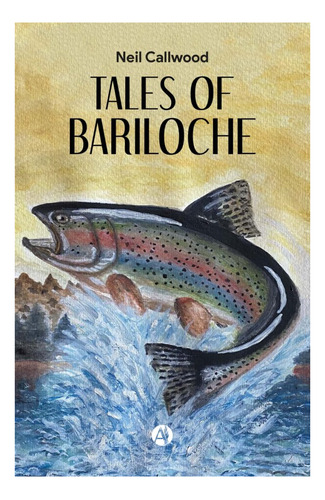 Tales Of Bariloche - Neil Callwood - Autores De Argentina