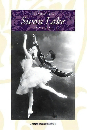 The Ballet Called Swan Lake, De Cyril W Beaumont. Editorial Dance Books Ltd, Tapa Blanda En Inglés