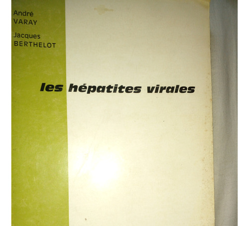 Les Hepatitis Virales De Andre Varay Y Jaques Berthelot