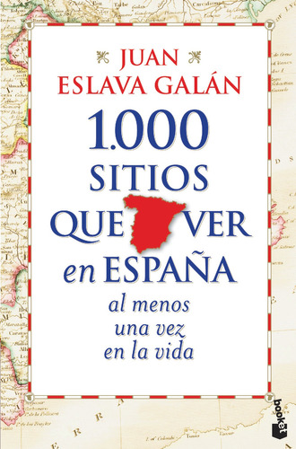 1.000 sitios que ver en España al menos una vez en la vida, de Eslava Galán, Juan. Serie Fuera de colección Editorial Booket México, tapa blanda en español, 2014