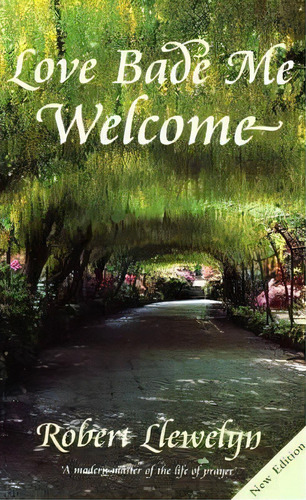 Love Bade Me Welcome, De Robert Llewelyn. Editorial Darton Longman Todd Ltd, Tapa Blanda En Inglés