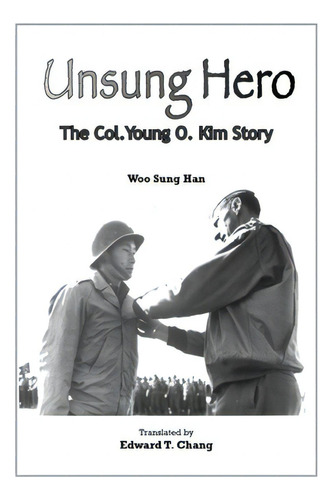 Unsung Hero: The Col. Young O. Kim Story, De Han, Woo Sung. Editorial Lightning Source Inc, Tapa Blanda En Inglés