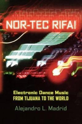 Libro Nor-tec Rifa! : Electronic Dance Music From Tijuana...
