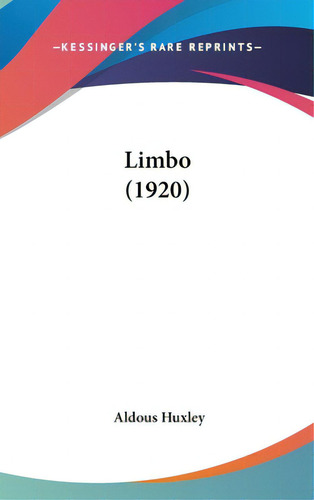 Limbo (1920), De Huxley, Aldous. Editorial Kessinger Pub Llc, Tapa Dura En Inglés