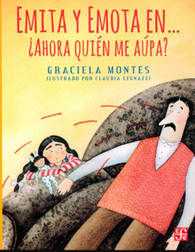 Emita Y Emota En... ¿ahora Quién Me Aúpa?, De Graciela Montes  & Claudia Legnazzi. Editorial Fondo De Cultura Económica, Tapa Blanda En Español