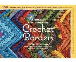Around The Corner Crochet Borders: 150 Colorful, Creative Ed