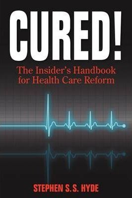 Libro Cured! The Insider's Handbook For Health Care Refor...