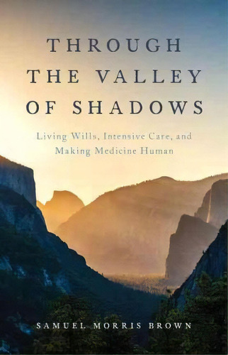 Through The Valley Of Shadows : Living Wills, Intensive Car, De Samuel Brown. Editorial Oxford University Press Inc En Inglés